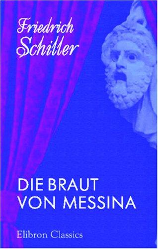 Die Braut von Messina oder die feindlichen Brüder - Ein Trauerspiel mit Chören