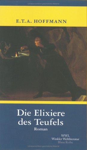 Die Elixiere des Teufels: Nachgelassene Papiere des Bruders Medardus, eines Kapuziners