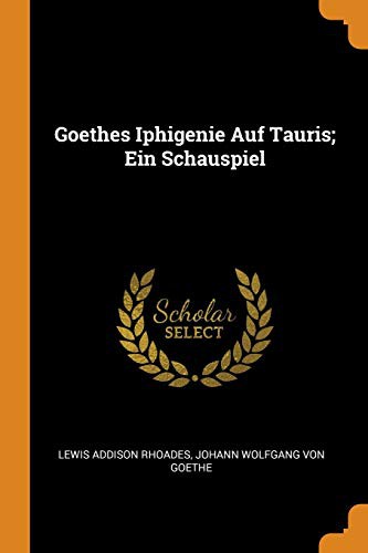 Iphigenie auf Tauris, Ein Schauspiel