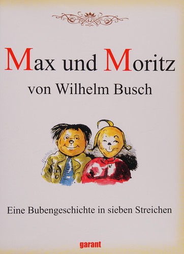 Max und Moritz: Eine Bubengeschichte in sieben Streichen