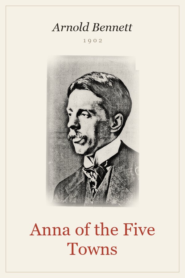 Anna of the Five Towns - Arnold Bennett