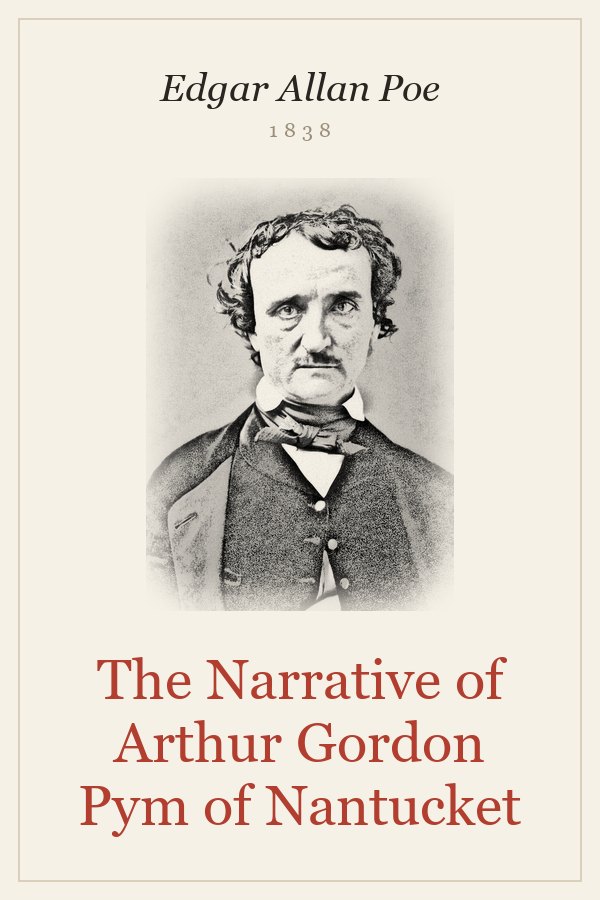 The Narrative of Arthur Gordon Pym of Nantucket - Edgar Allan Poe